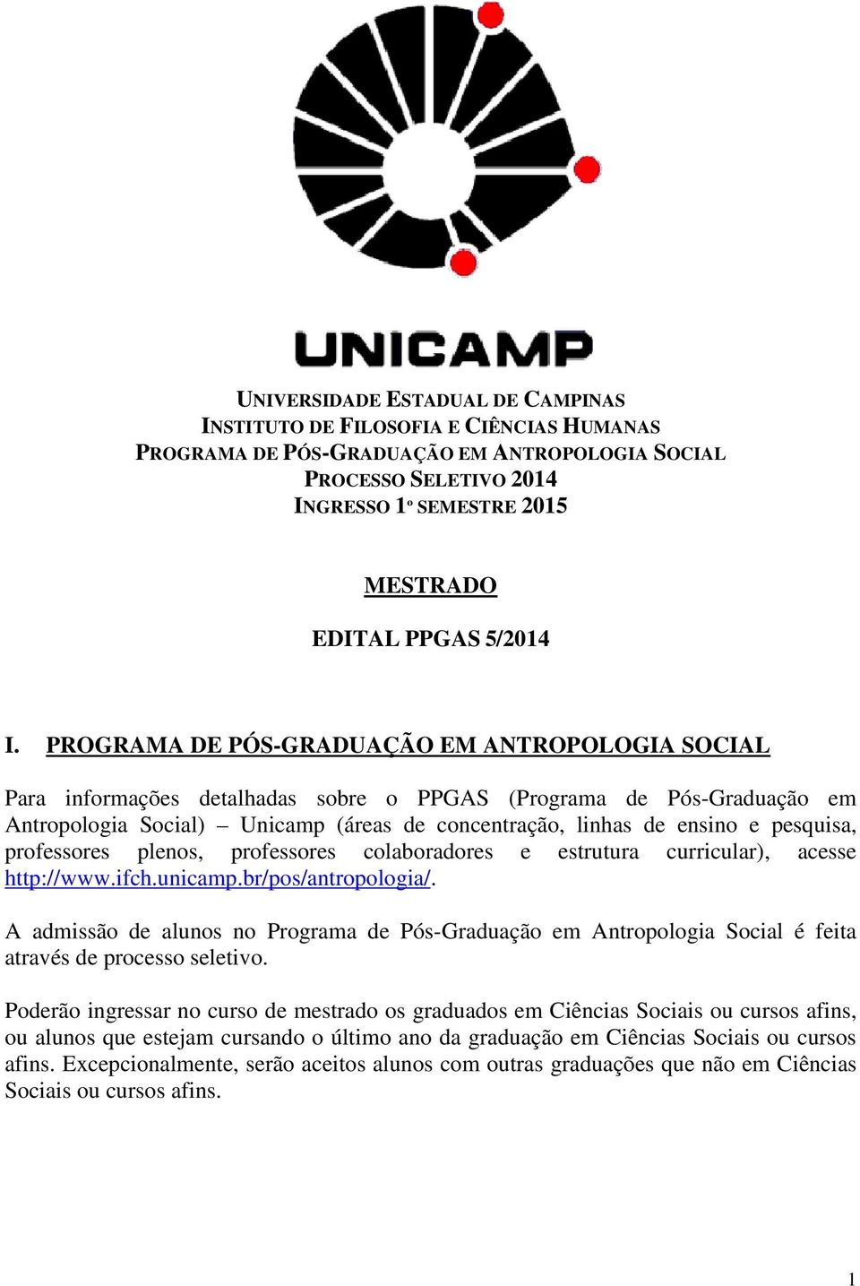 PROGRAMA DE PÓS-GRADUAÇÃO EM ANTROPOLOGIA SOCIAL Para informações detalhadas sobre o PPGAS (Programa de Pós-Graduação em Antropologia Social) Unicamp (áreas de concentração, linhas de ensino e