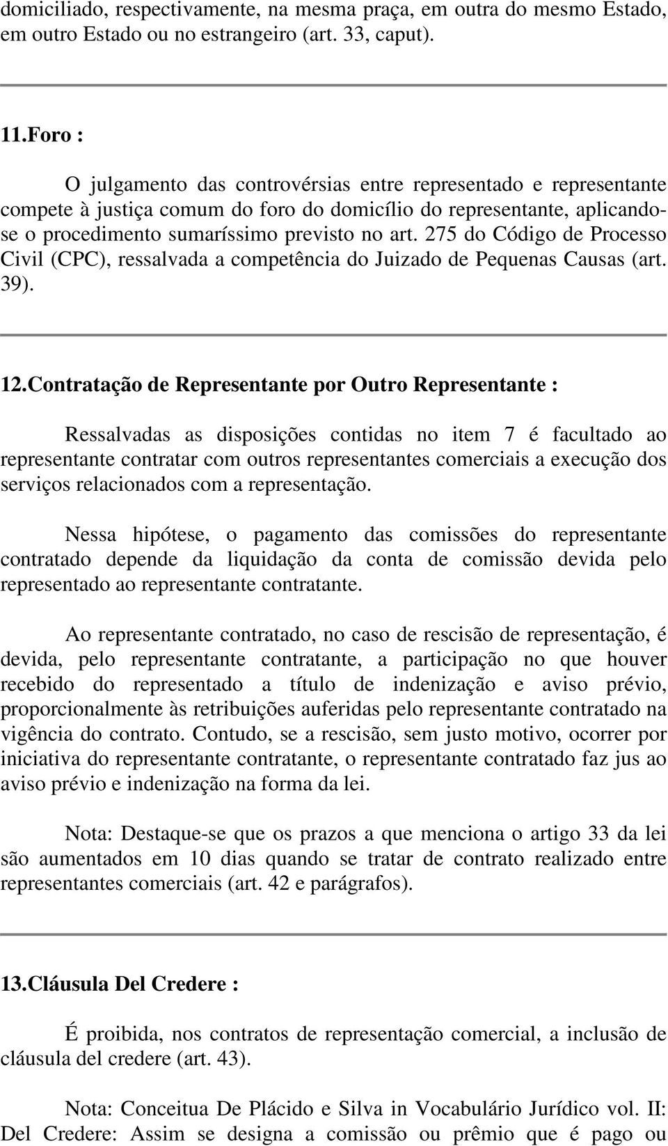 275 do Código de Processo Civil (CPC), ressalvada a competência do Juizado de Pequenas Causas (art. 39). 12.