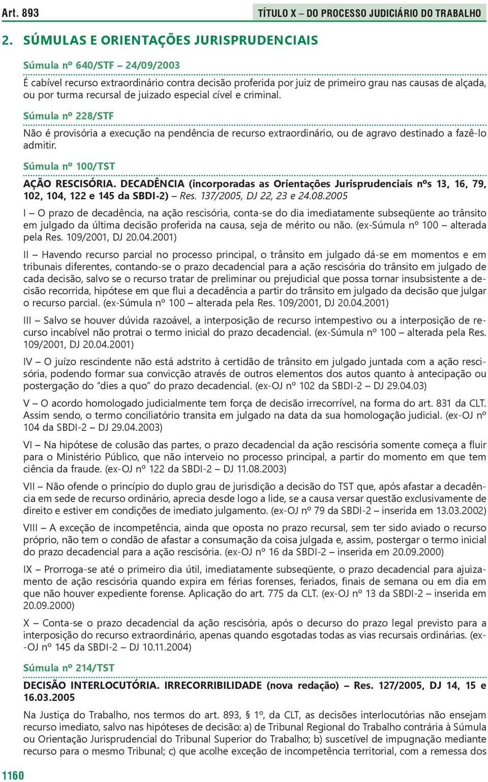 recursal de juizado especial cível e criminal. Súmula nº 228/STF Não é provisória a execução na pendência de recurso extraordinário, ou de agravo destinado a fazê-lo admitir.