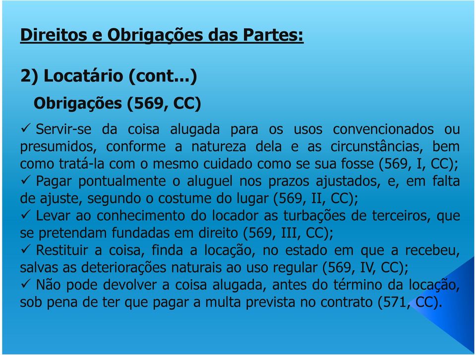 comotratá-lacomomesmocuidadocomosesuafosse(569,i,cc); Pagar pontualmente o aluguel nos prazos ajustados, e, em falta deajuste,segundoocostumedolugar(569,ii,cc); Levar ao