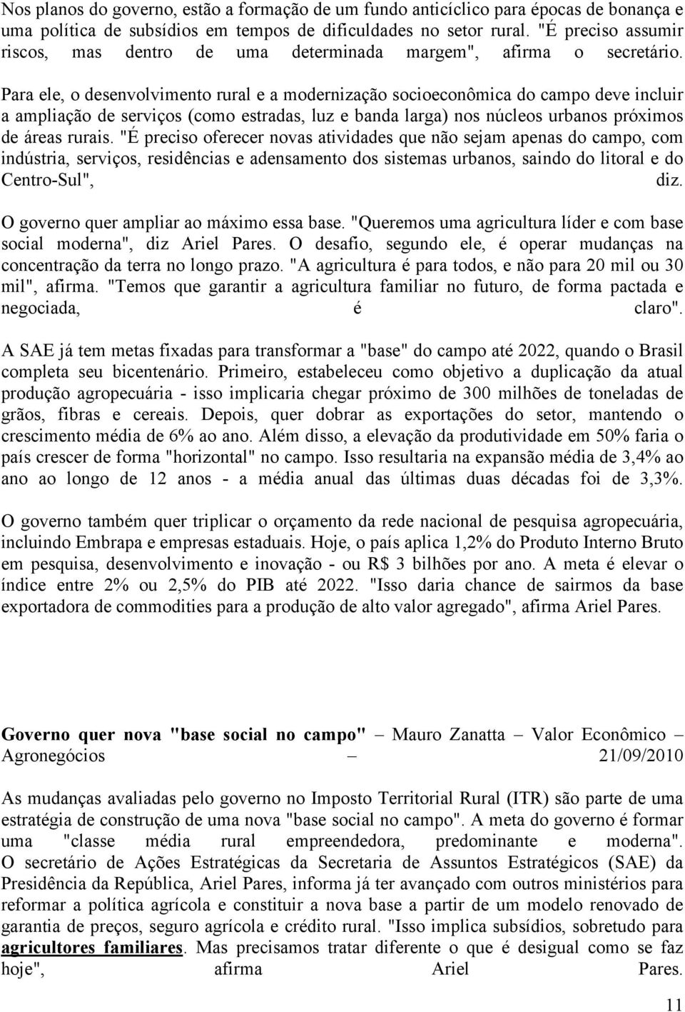 Para ele, o desenvolvimento rural e a modernização socioeconômica do campo deve incluir a ampliação de serviços (como estradas, luz e banda larga) nos núcleos urbanos próximos de áreas rurais.