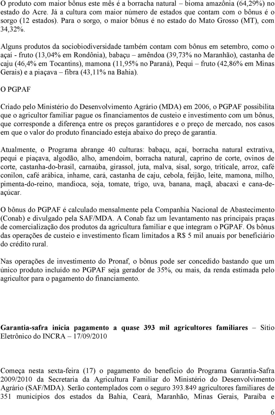 Alguns produtos da sociobiodiversidade também contam com bônus em setembro, como o açaí - fruto (13,04% em Rondônia), babaçu amêndoa (39,73% no Maranhão), castanha de caju (46,4% em Tocantins),