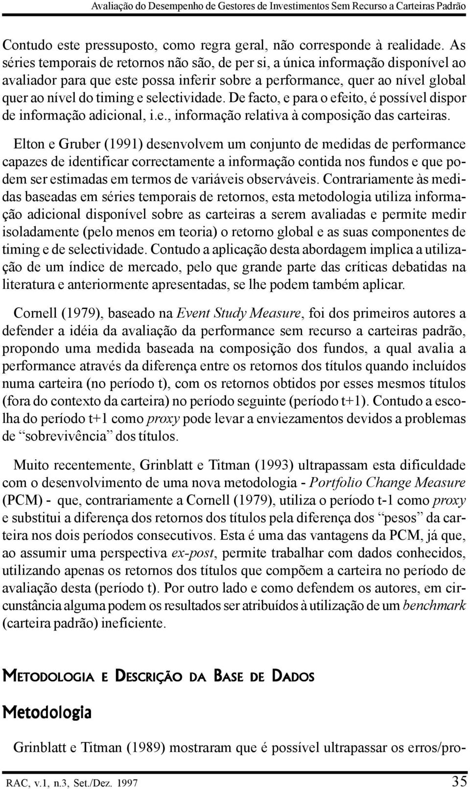 selectividade. De facto, e para o efeito, é possível dispor de informação adicional, i.e., informação relativa à composição das carteiras.