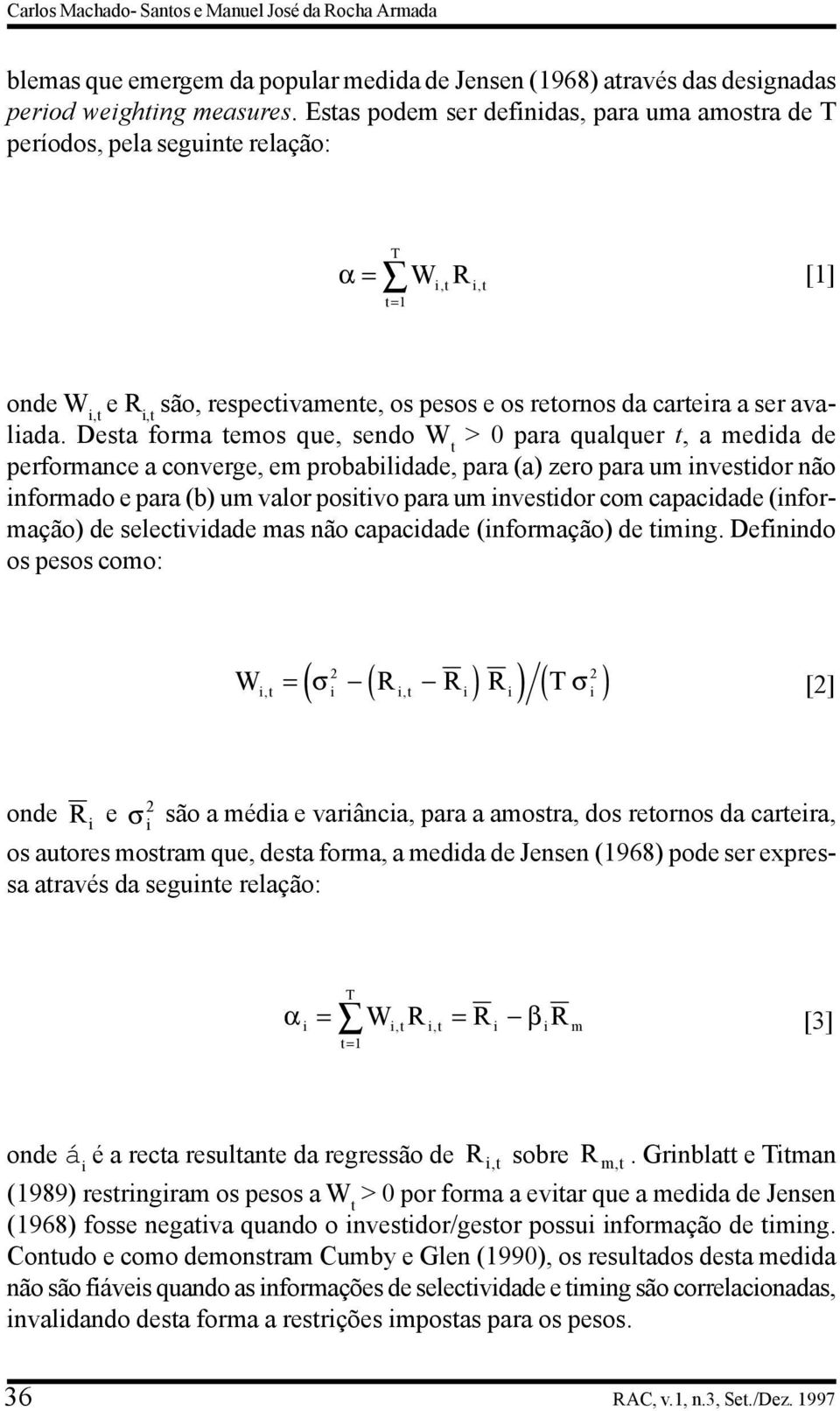 Desta forma temos que, sendo W t > 0 para qualquer t, a medida de performance a converge, em probabilidade, para (a) zero para um investidor não informado e para (b) um valor positivo para um