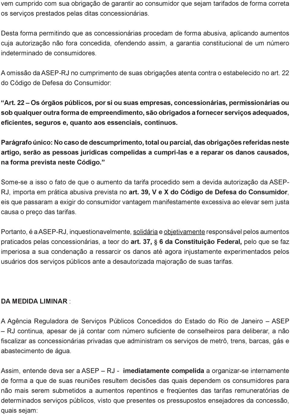 de consumidores. A omissão da ASEP-RJ no cumprimento de suas obrigações atenta contra o estabelecido no art. 22 do Código de Defesa do Consumidor: Art.