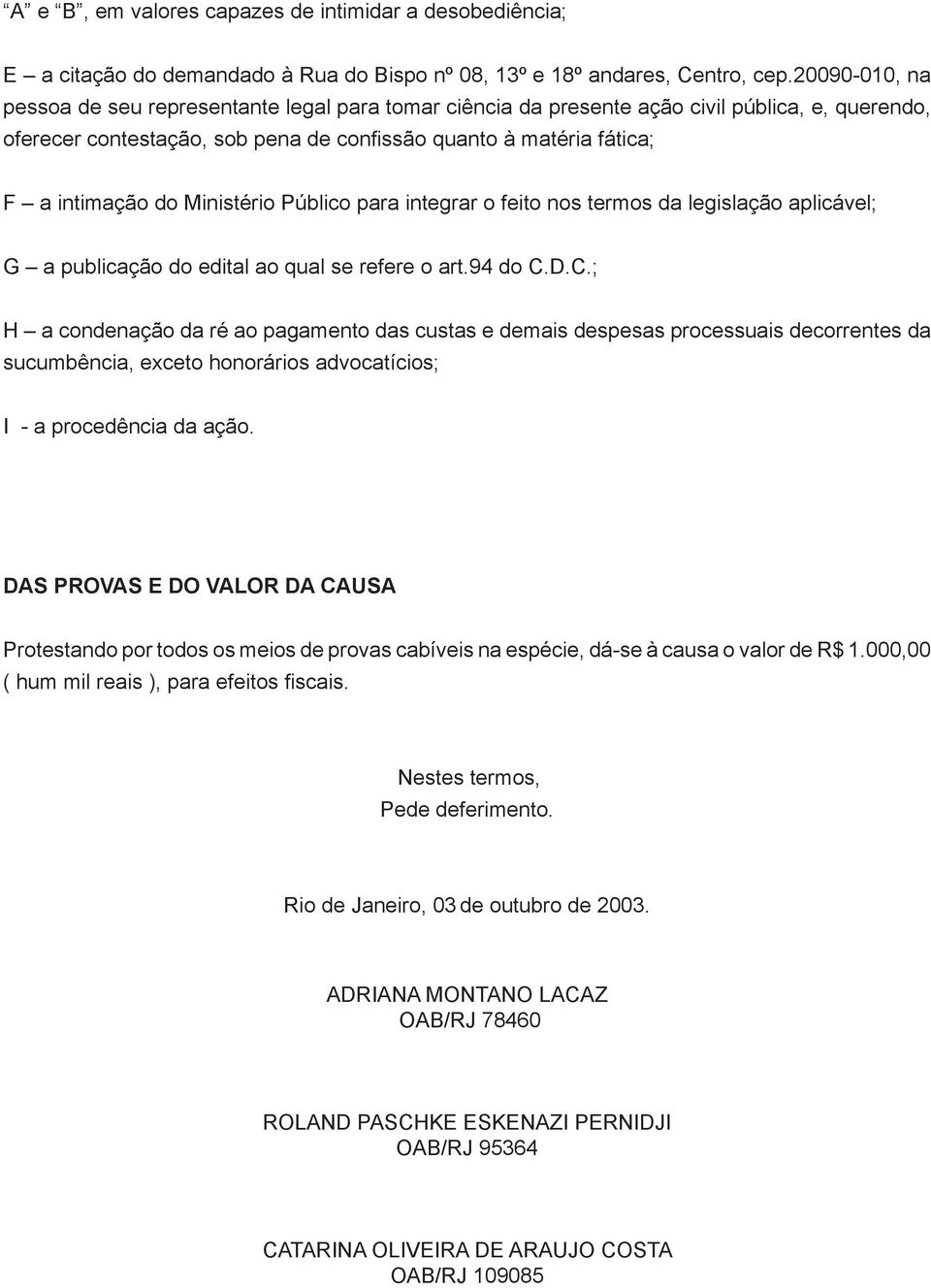 Ministério Público para integrar o feito nos termos da legislação aplicável; G a publicação do edital ao qual se refere o art.94 do C.