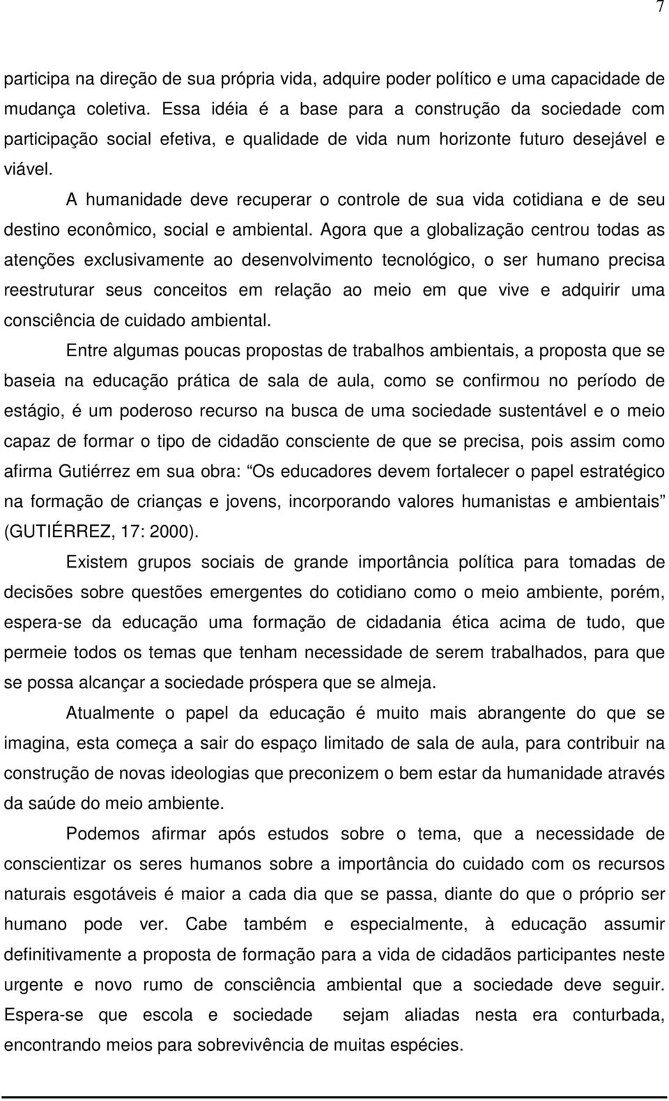 A humanidade deve recuperar o controle de sua vida cotidiana e de seu destino econômico, social e ambiental.