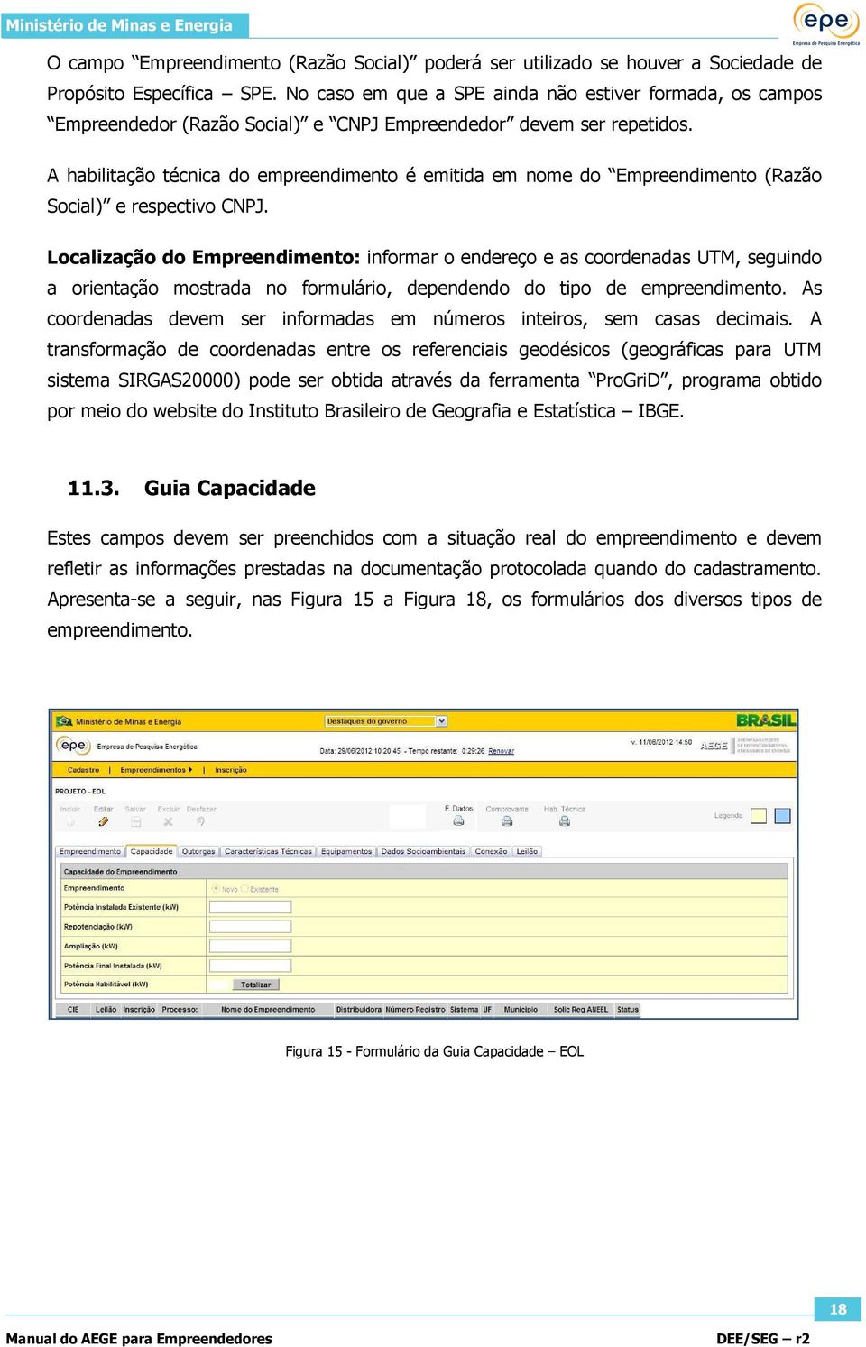 A habilitação técnica do empreendimento é emitida em nome do Empreendimento (Razão Social) e respectivo CNPJ.