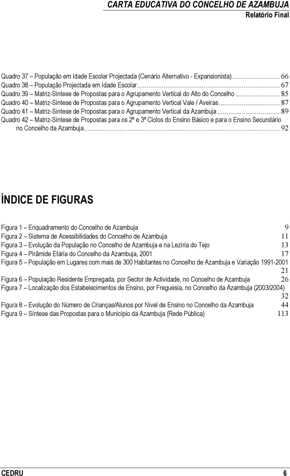 .. 87 Quadro 41 Matriz-Síntese de Propostas para o Agrupamento Vertical da Azambuja.