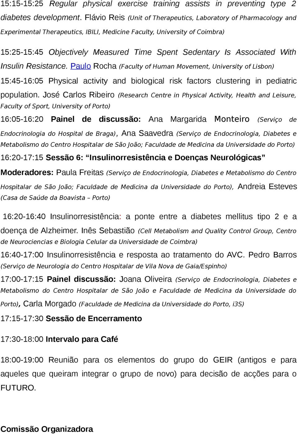 Associated With Insulin Resistance. Paulo Rocha (Faculty of Human Movement, University of Lisbon) 15:45-16:05 Physical activity and biological risk factors clustering in pediatric population.