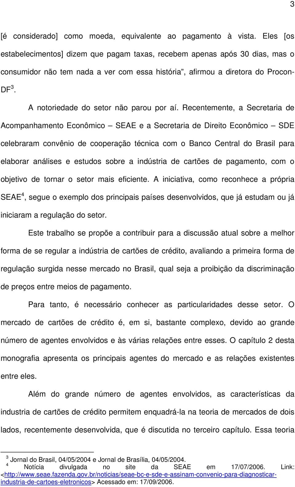 A notoriedade do setor não parou por aí.