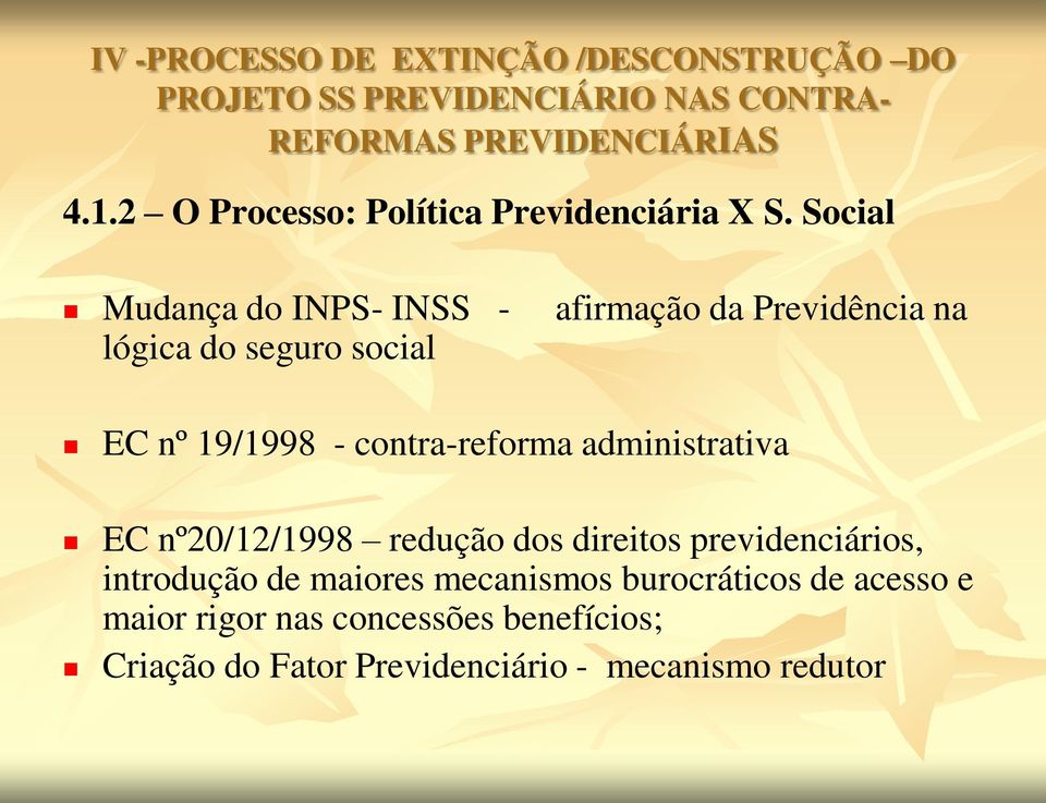 Social Mudança do INPS- INSS - afirmação da Previdência na lógica do seguro social EC nº 19/1998 - contra-reforma