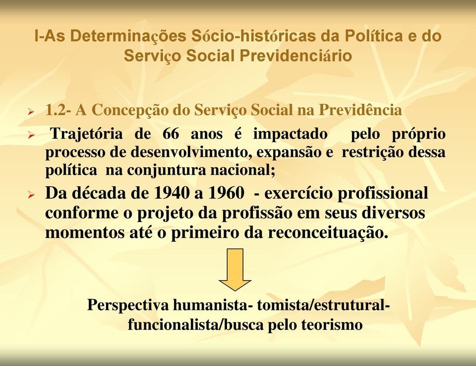 desenvolvimento, expansão e restrição dessa política na conjuntura nacional; Da década de 1940 a 1960 - exercício