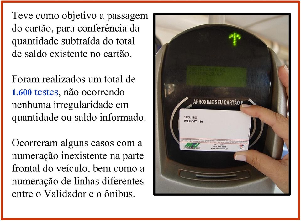 600 testes, não ocorrendo nenhuma irregularidade em quantidade ou saldo informado.