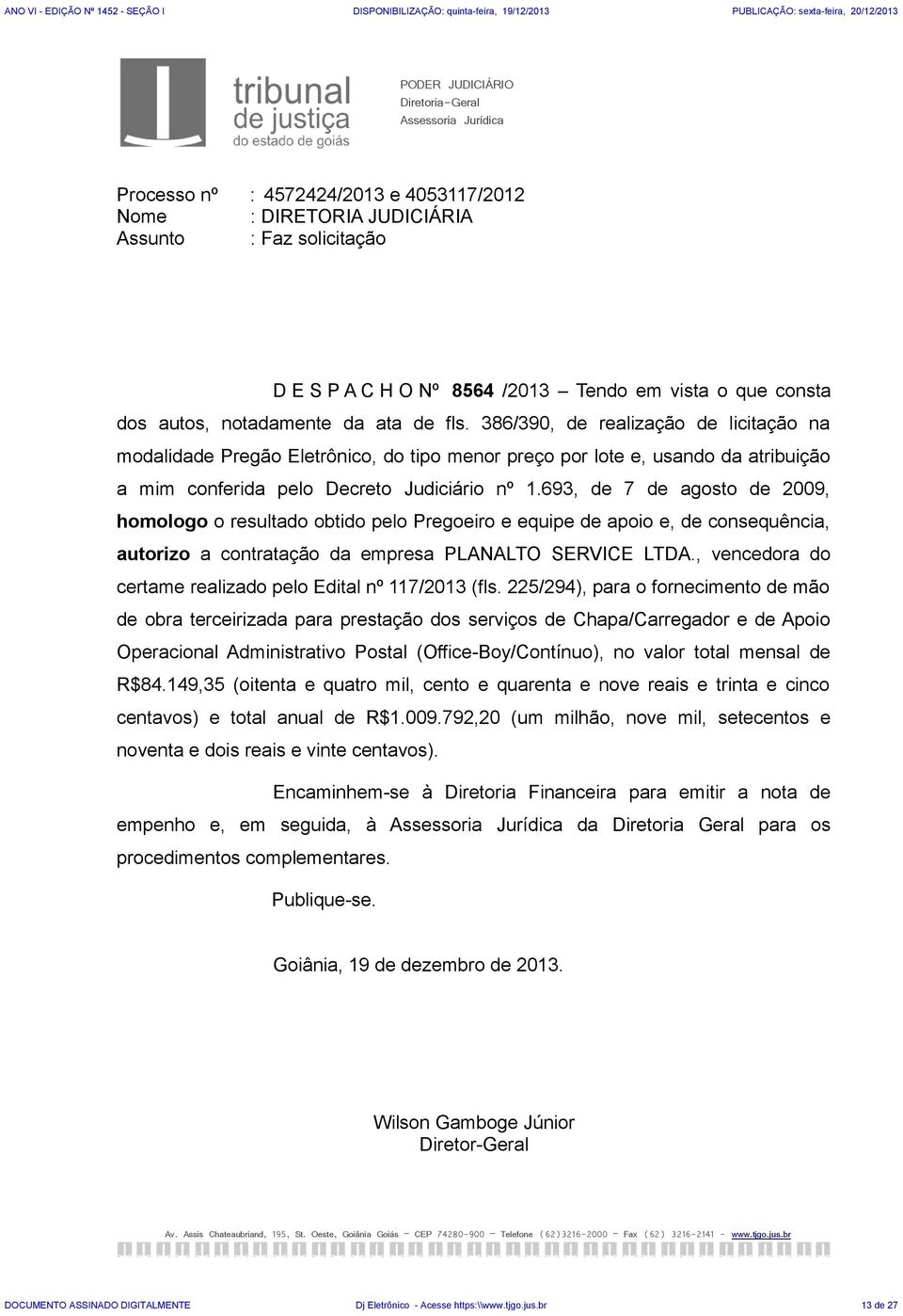 386/390, de realização de licitação na modalidade Pregão Eletrônico, do tipo menor preço por lote e, usando da atribuição a mim conferida pelo Decreto Judiciário nº 1.