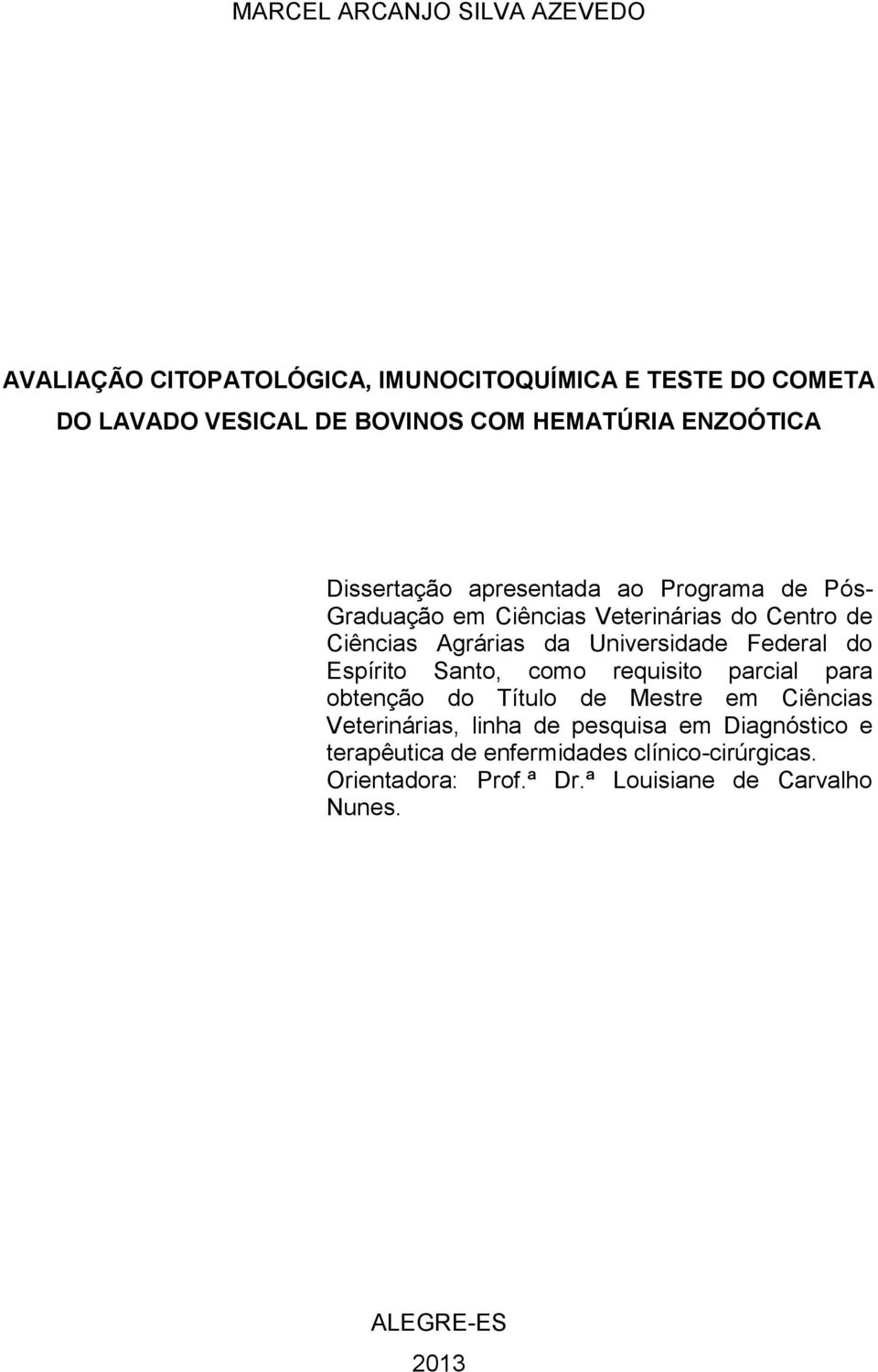 Universidade Federal do Espírito Santo, como requisito parcial para obtenção do Título de Mestre em Ciências Veterinárias, linha de