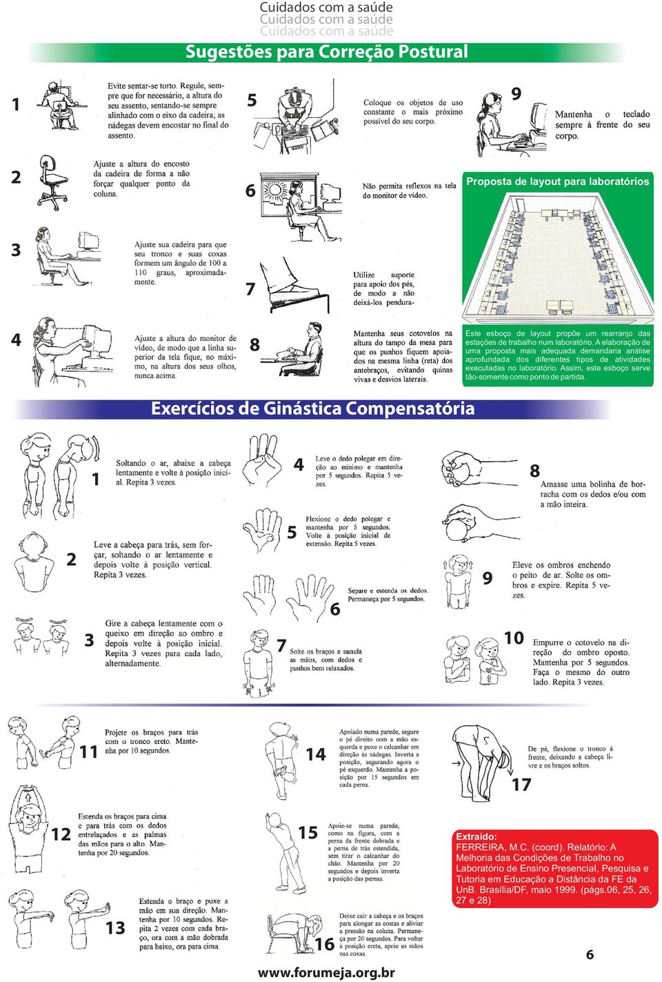 Assim, este esboço serve tão-somente como ponto de partida. 8 Exercícios de Ginástica Compensatória 4 1 8 5 2 9 6 3 10 7 11 14 17 15 12 13 16 www.forumeja.org.br Extraído: FERREIRA, M.C. (coord).