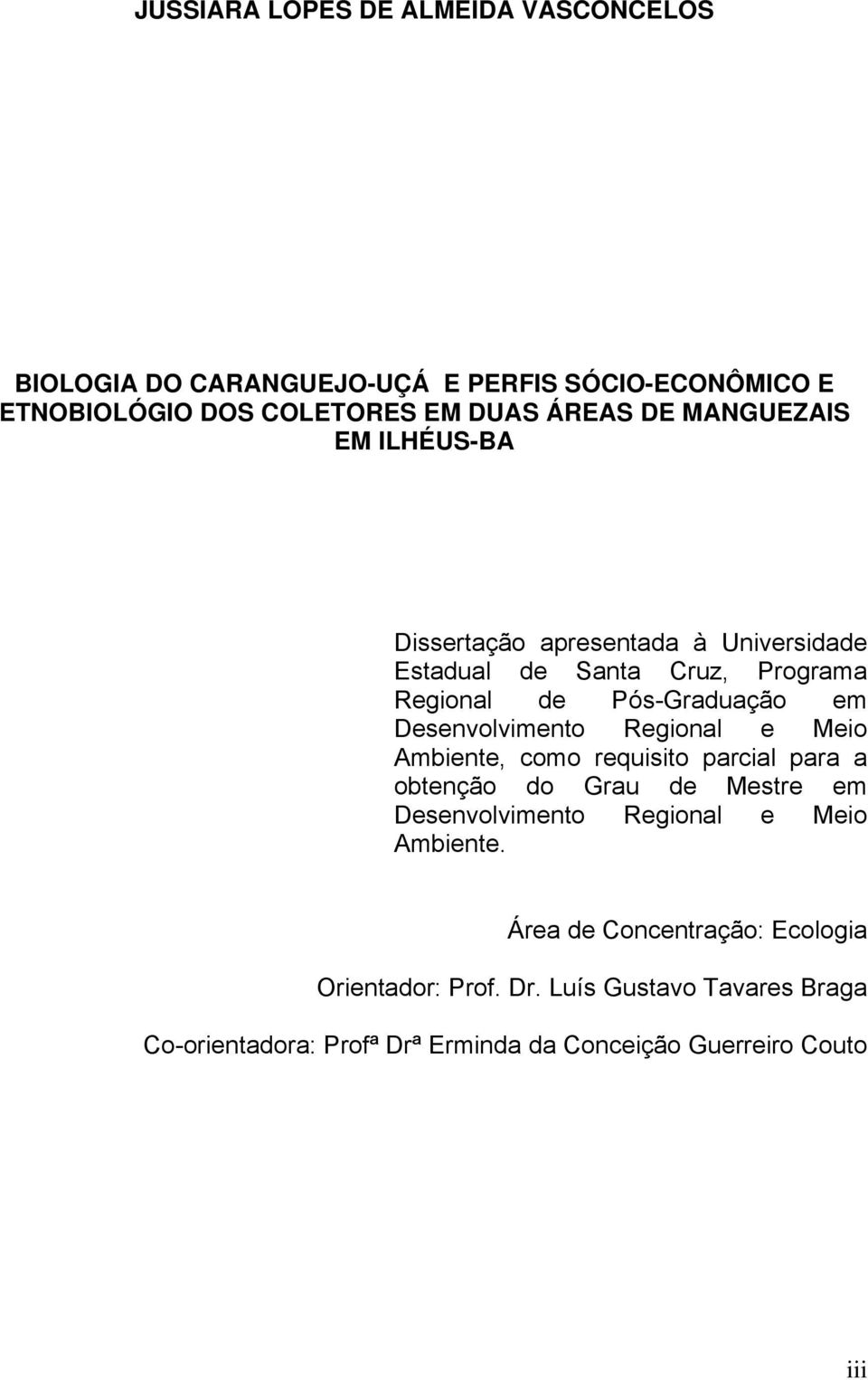 Desenvolvimento Regional e Meio Ambiente, como requisito parcial para a obtenção do Grau de Mestre em Desenvolvimento Regional e Meio