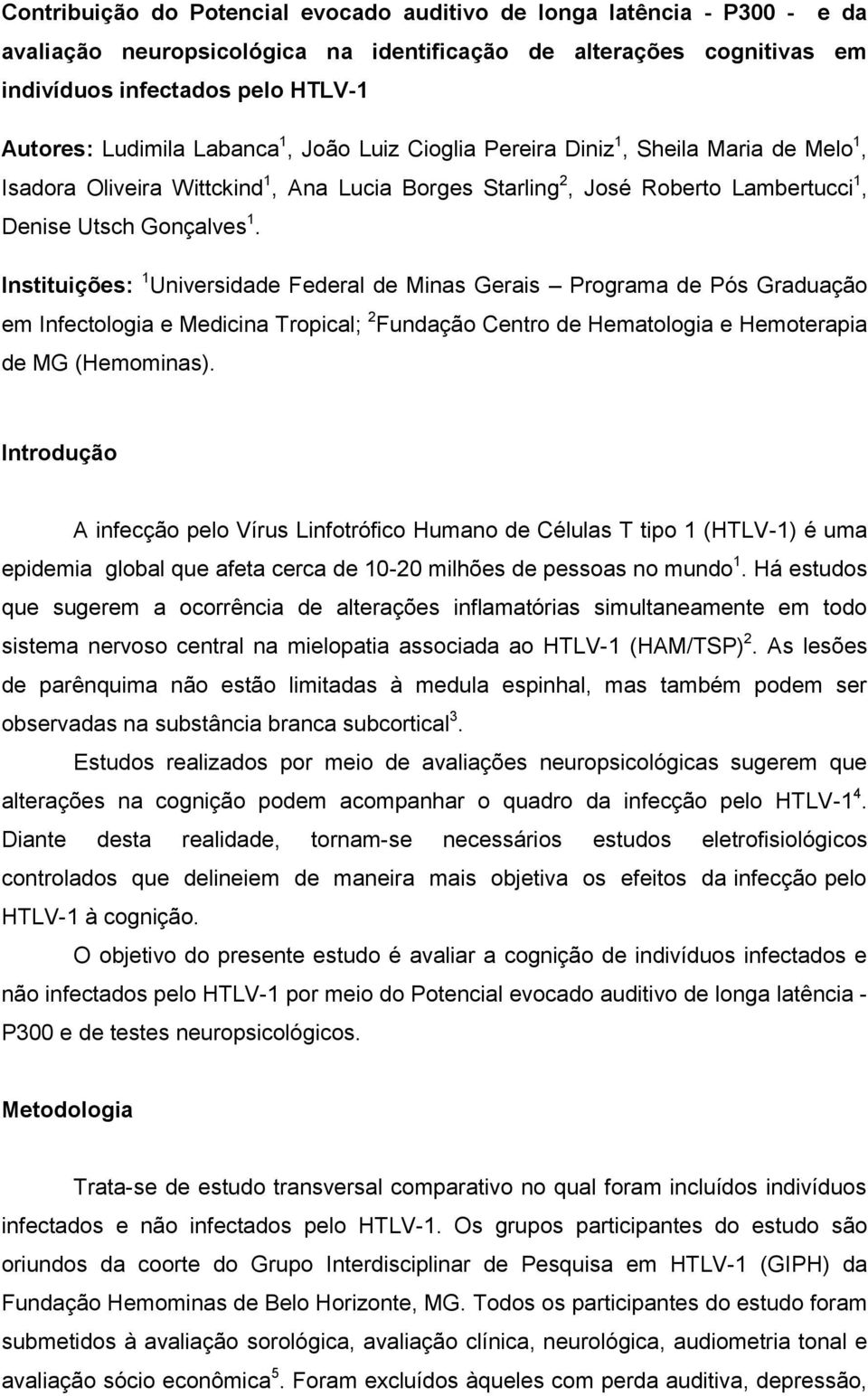 Instituições: 1 Universidade Federal de Minas Gerais Programa de Pós Graduação em Infectologia e Medicina Tropical; 2 Fundação Centro de Hematologia e Hemoterapia de MG (Hemominas).