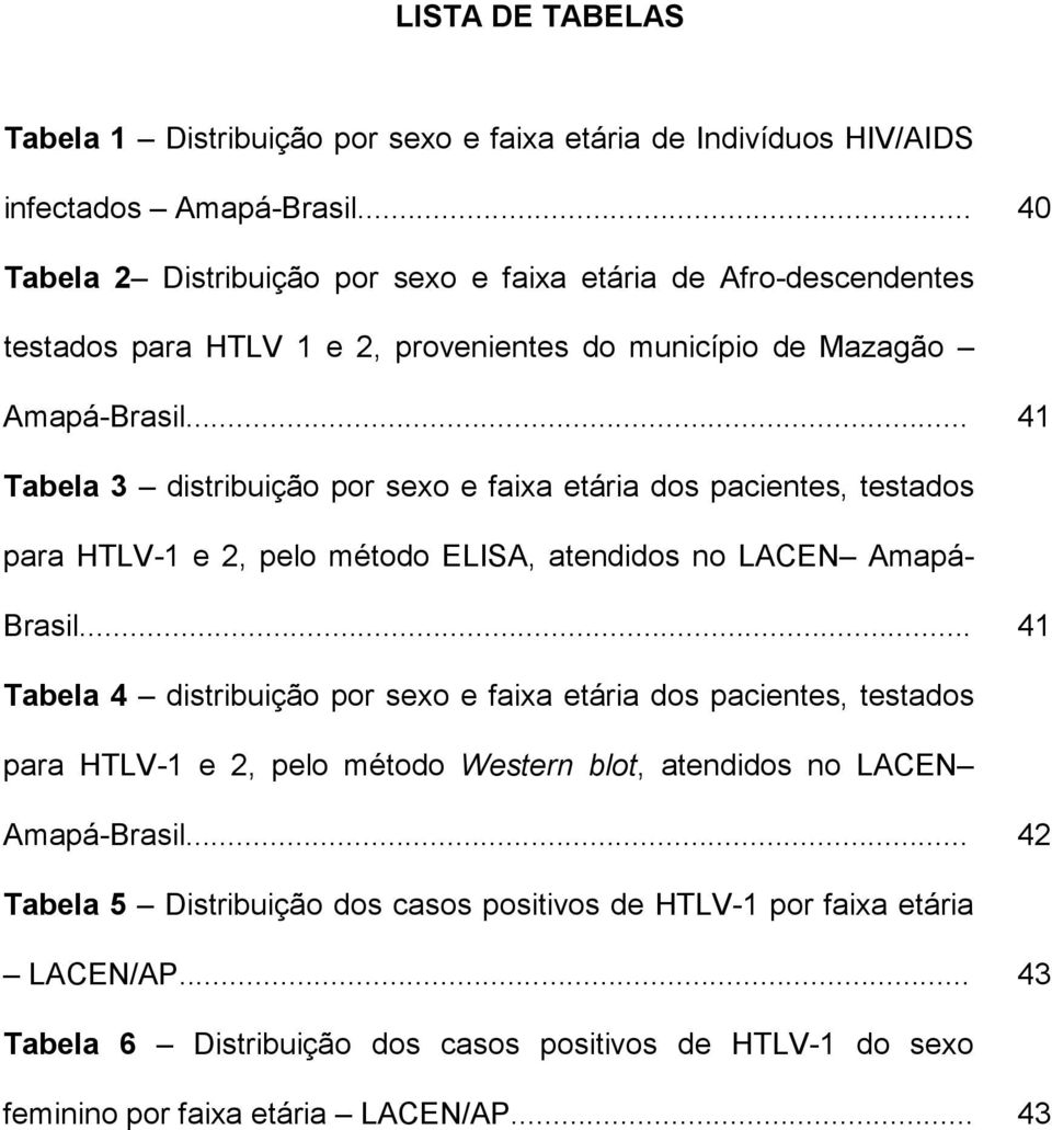.. 41 Tabela 3 distribuição por sexo e faixa etária dos pacientes, testados para HTLV-1 e 2, pelo método ELISA, atendidos no LACEN Amapá- Brasil.