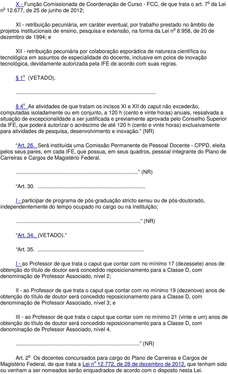 958, de 20 de dezembro de 1994; e XII - retribuição pecuniária por colaboração esporádica de natureza científica ou tecnológica em assuntos de especialidade do docente, inclusive em polos de inovação