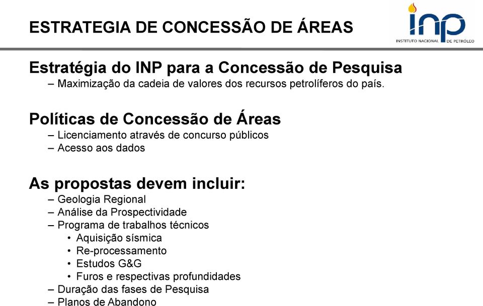 Políticas de Concessão de Áreas Licenciamento através de concurso públicos Acesso aos dados As propostas devem