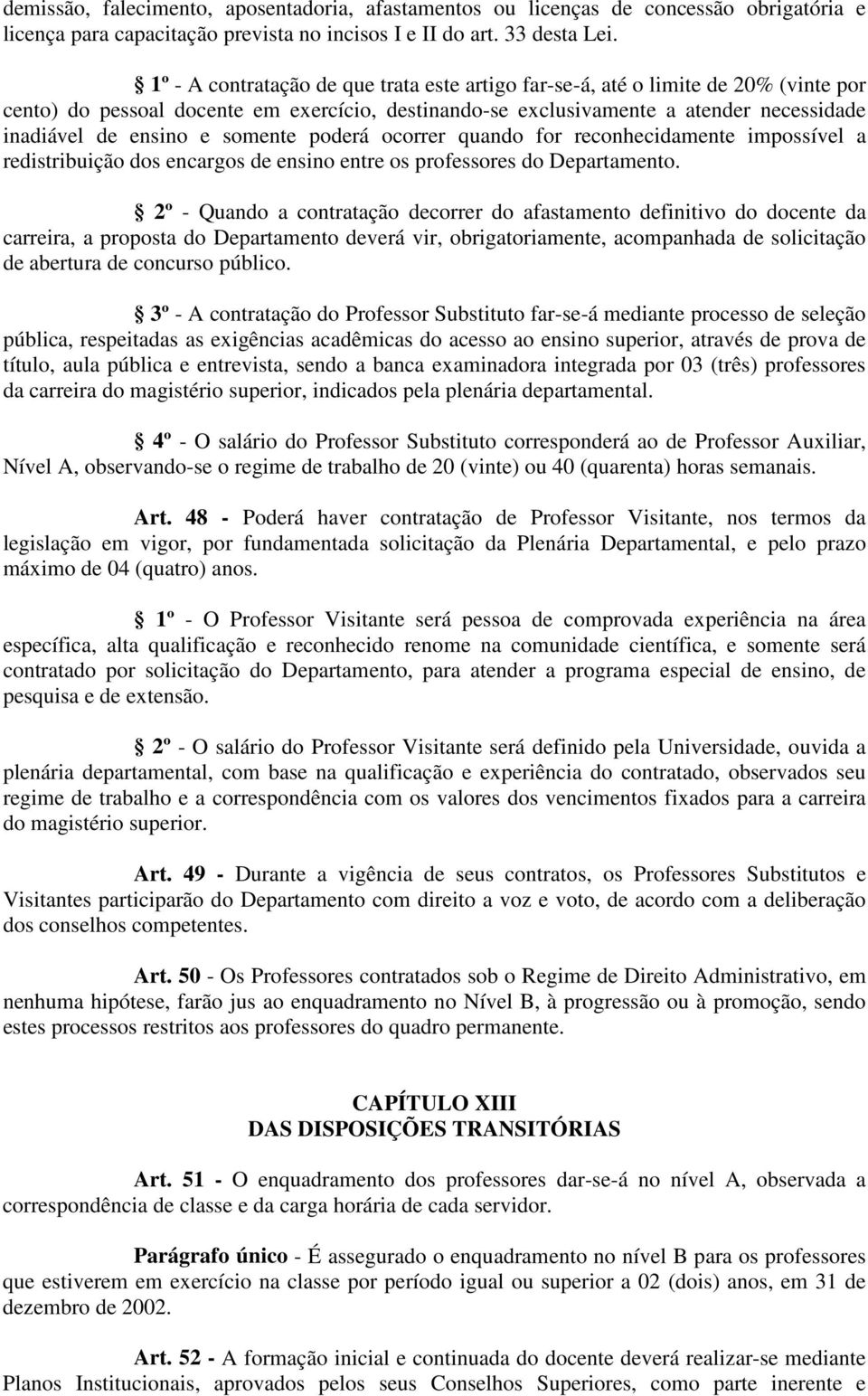 somente poderá ocorrer quando for reconhecidamente impossível a redistribuição dos encargos de ensino entre os professores do Departamento.