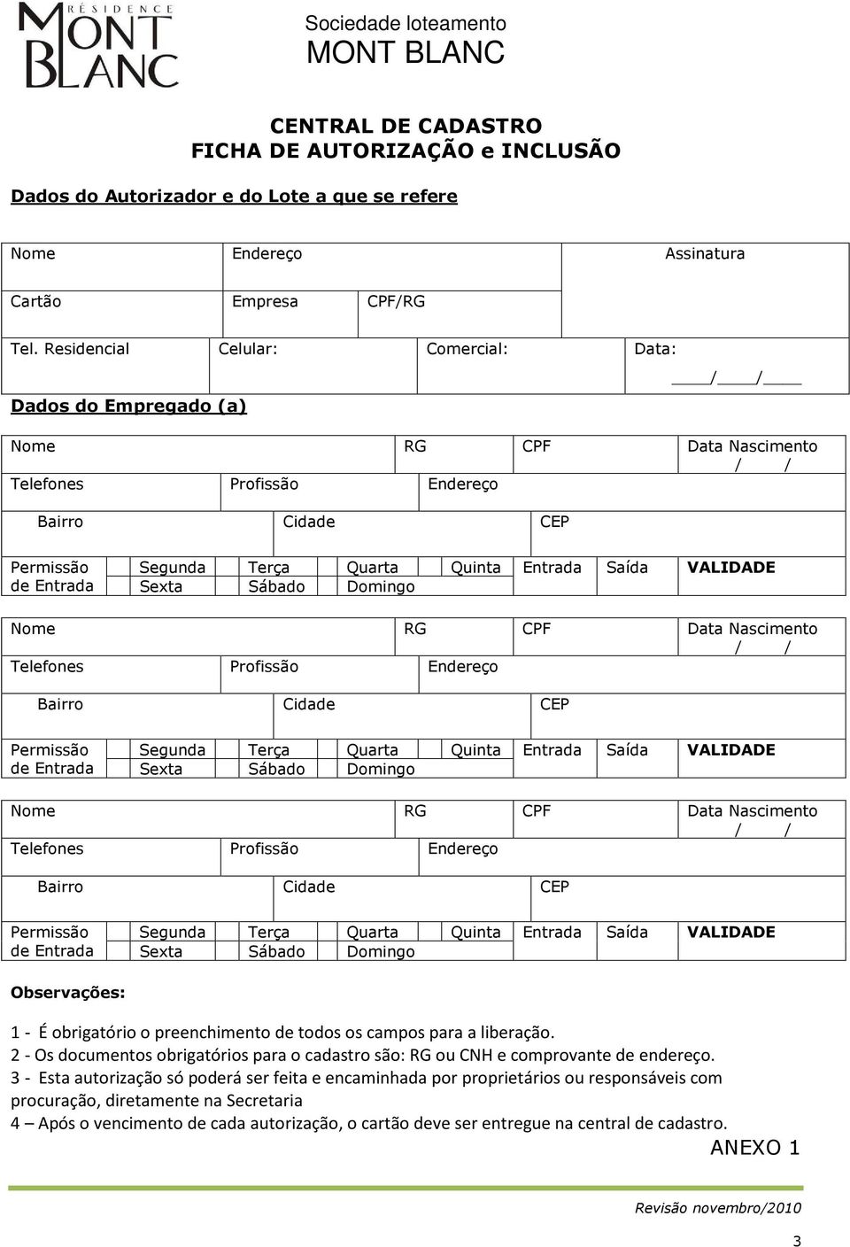 Entrada Saída VALIDADE Sexta Sábado Domingo Nome RG CPF Data Nascimento / / Telefones Profissão Endereço Bairro Cidade CEP Permissão de Entrada Segunda Terça Quarta Quinta Entrada Saída VALIDADE