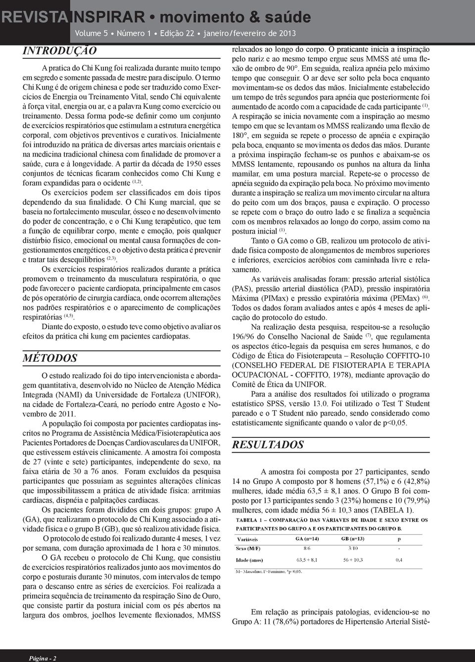 treinamento. Dessa forma pode-se definir como um conjunto de exercícios respiratórios que estimulam a estrutura energética corporal, com objetivos preventivos e curativos.