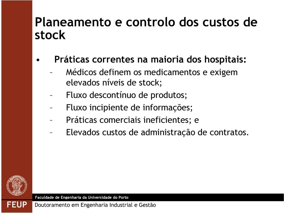 stock; Fluxo descontínuo de produtos; Fluxo incipiente de informações;