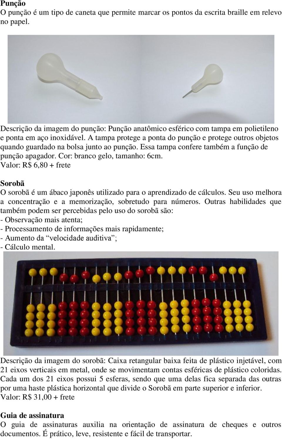 A tampa protege a ponta do punção e protege outros objetos quando guardado na bolsa junto ao punção. Essa tampa confere também a função de punção apagador. Cor: branco gelo, tamanho: 6cm.