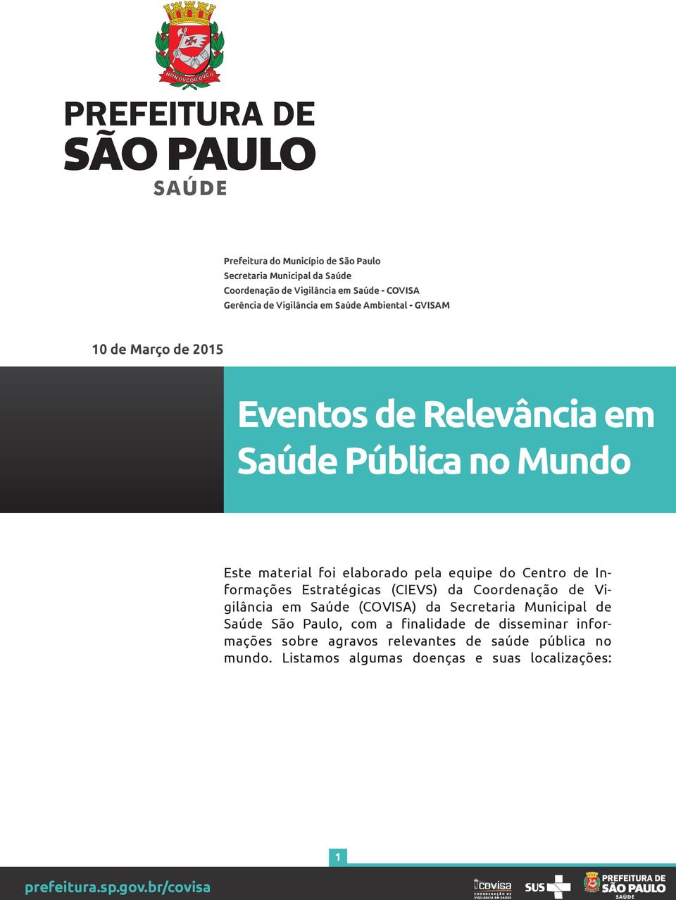 Centro de Informações Estratégicas (CIEVS) da Coordenação de Vigilância em Saúde (COVISA) da Secretaria Municipal de Saúde São Paulo, com