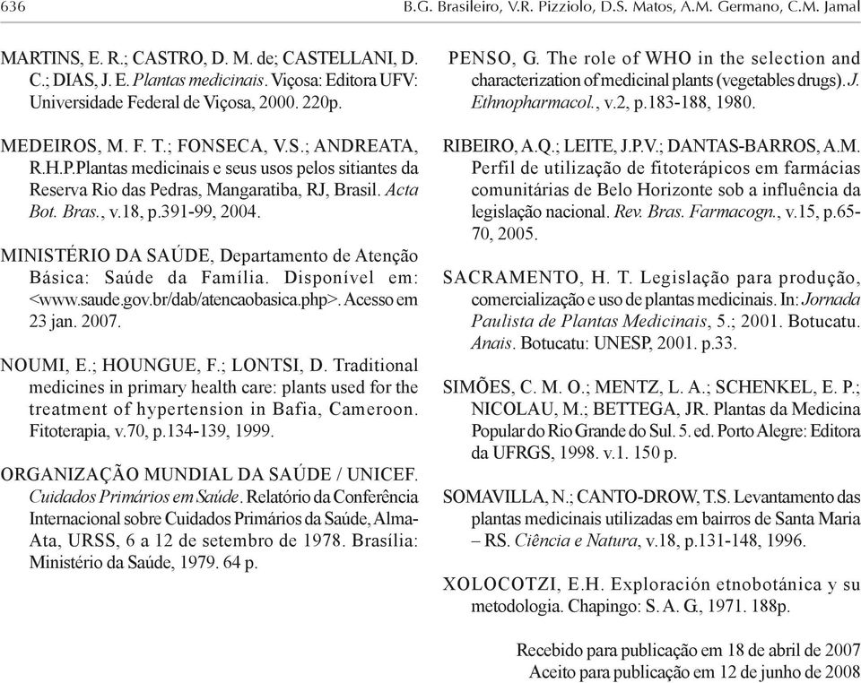 Plantas medicinais e seus usos pelos sitiantes da Reserva Rio das Pedras, Mangaratiba, RJ, Brasil. Acta Bot. Bras., v.18, p.391-99, 2004.