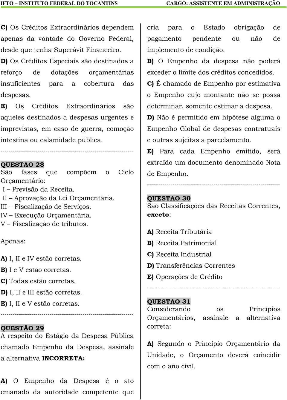 E) Os Créditos Extraordinários são aqueles destinados a despesas urgentes e imprevistas, em caso de guerra, comoção intestina ou calamidade pública.