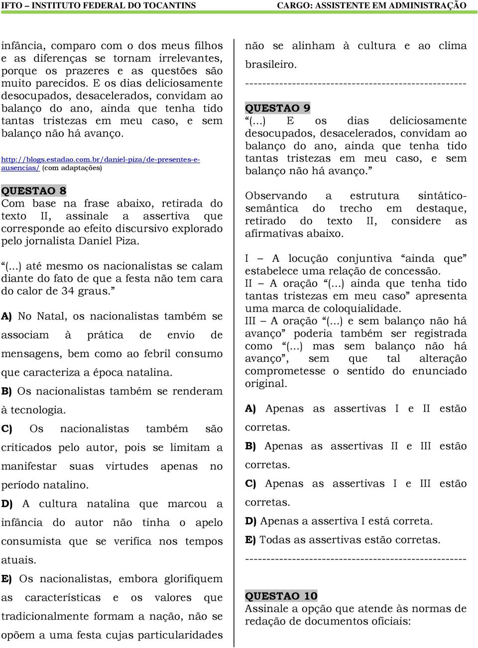 br/daniel-piza/de-presentes-eausencias/ (com adaptações) QUESTAO 8 Com base na frase abaixo, retirada do texto II, assinale a assertiva que corresponde ao efeito discursivo explorado pelo jornalista