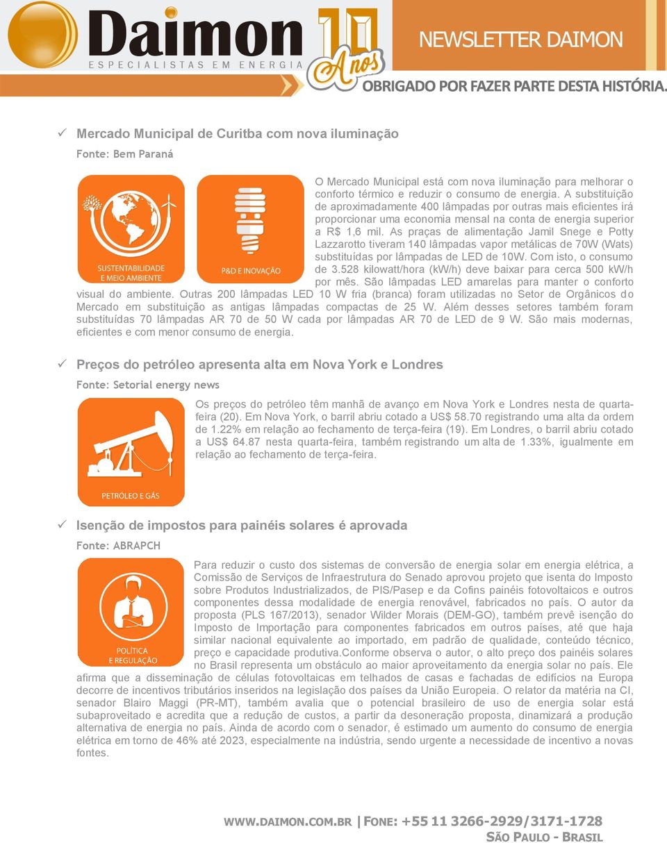 As praças de alimentaçã Jamil Snege e Ptty Lazzartt tiveram 140 lâmpadas vapr metálicas de 70W (Wats) substituídas pr lâmpadas de LED de 10W. Cm ist, cnsum de 3.