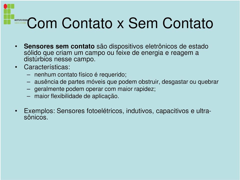 Características: nenhum contato físico é requerido; ausência de partes móveis que podem obstruir, desgastar