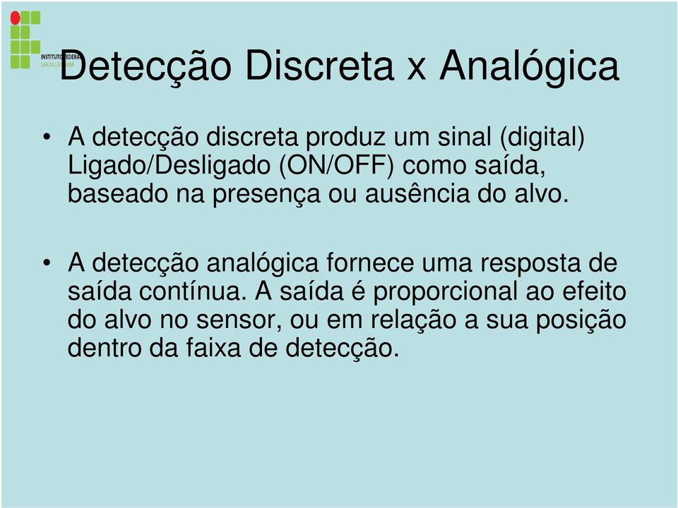 A detecção analógica fornece uma resposta de saída contínua.