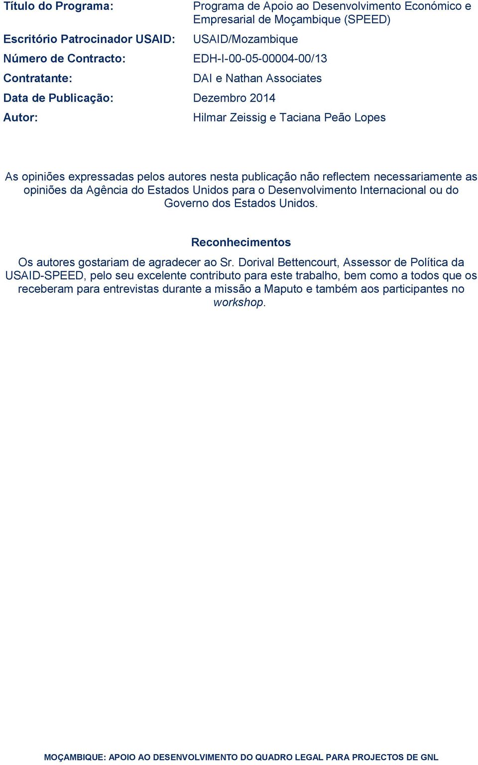 necessariamente as opiniões da Agência do Estados Unidos para o Desenvolvimento Internacional ou do Governo dos Estados Unidos. Reconhecimentos Os autores gostariam de agradecer ao Sr.