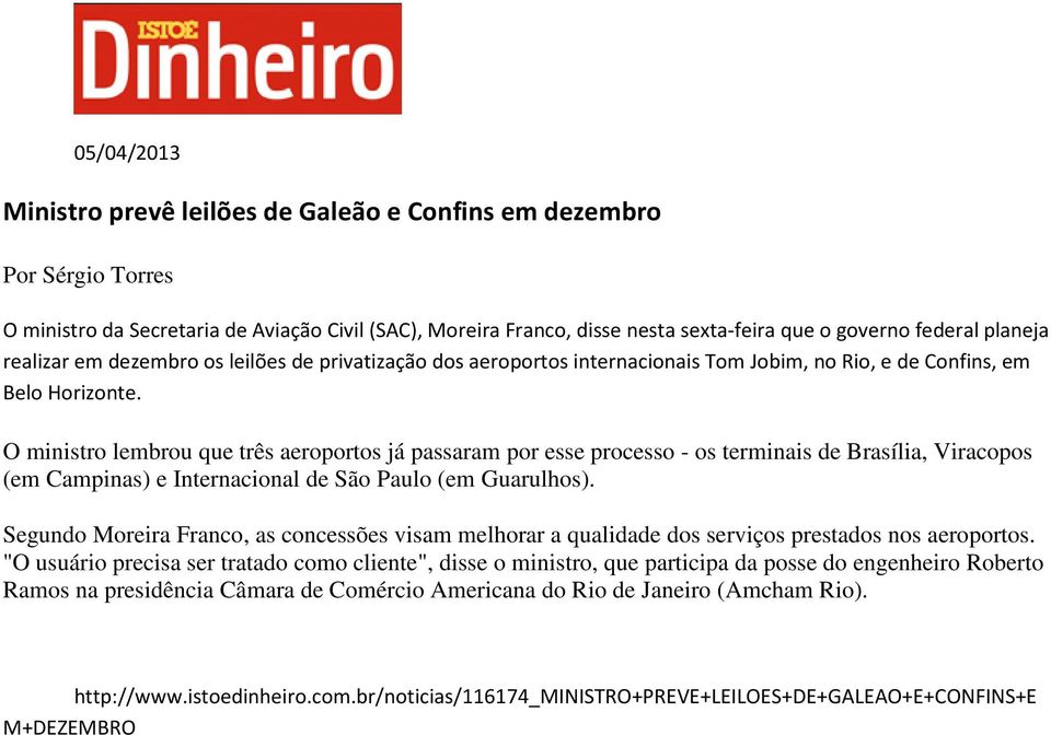 O ministro lembrou que três aeroportos já passaram por esse processo - os terminais de Brasília, Viracopos (em Campinas) e Internacional de São Paulo (em Guarulhos).