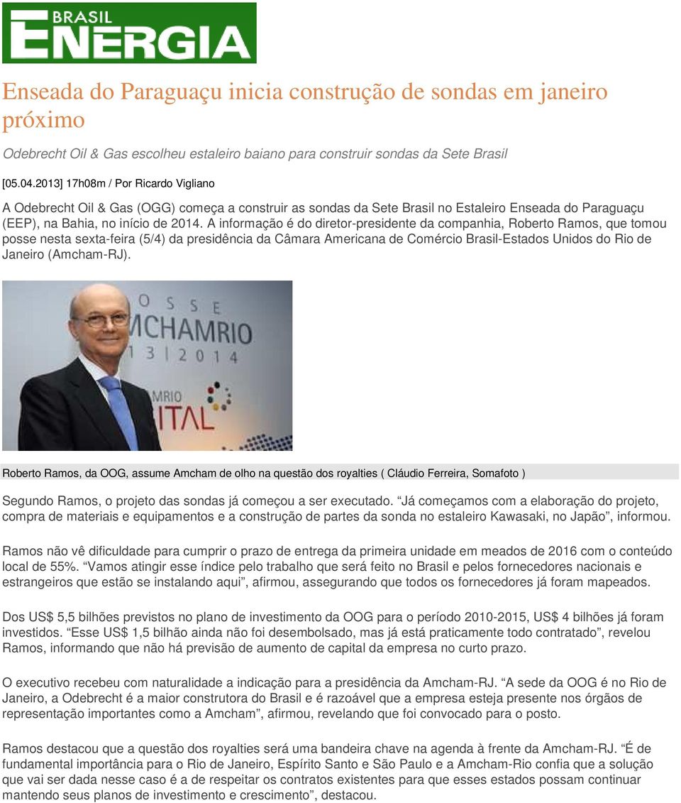 A informação é do diretor-presidente da companhia, Roberto Ramos, que tomou posse nesta sexta-feira (5/4) da presidência da Câmara Americana de Comércio Brasil-Estados Unidos do Rio de Janeiro