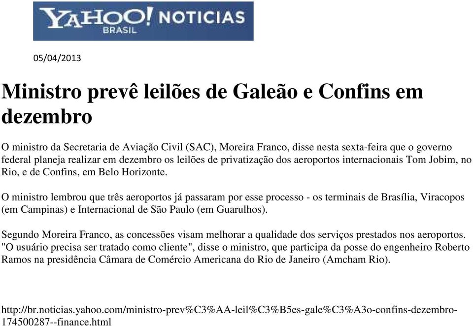 O ministro lembrou que três aeroportos já passaram por esse processo - os terminais de Brasília, Viracopos (em Campinas) e Internacional de São Paulo (em Guarulhos).