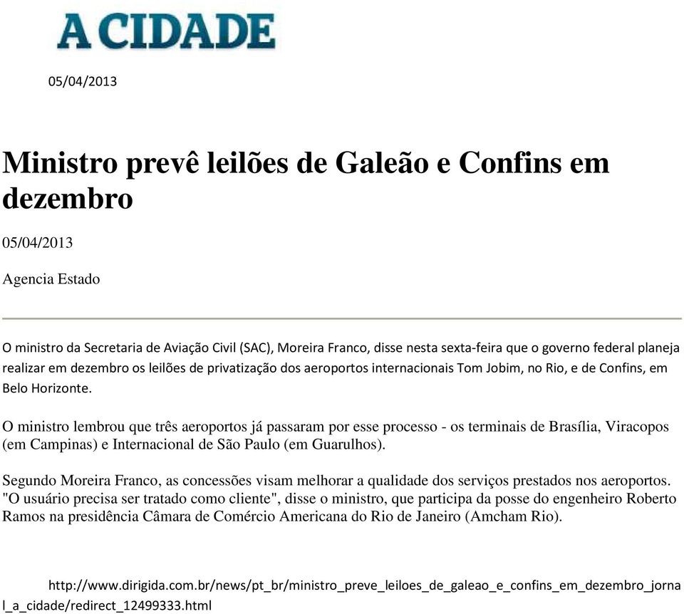 O ministro lembrou que três aeroportos já passaram por esse processo - os terminais de Brasília, Viracopos (em Campinas) e Internacional de São Paulo (em Guarulhos).