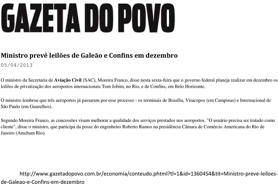 O ministro lembrou que três aeroportos já passaram por esse processo - os terminais de Brasília, Viracopos (em Campinas) e Internacional de São Paulo (em Guarulhos).