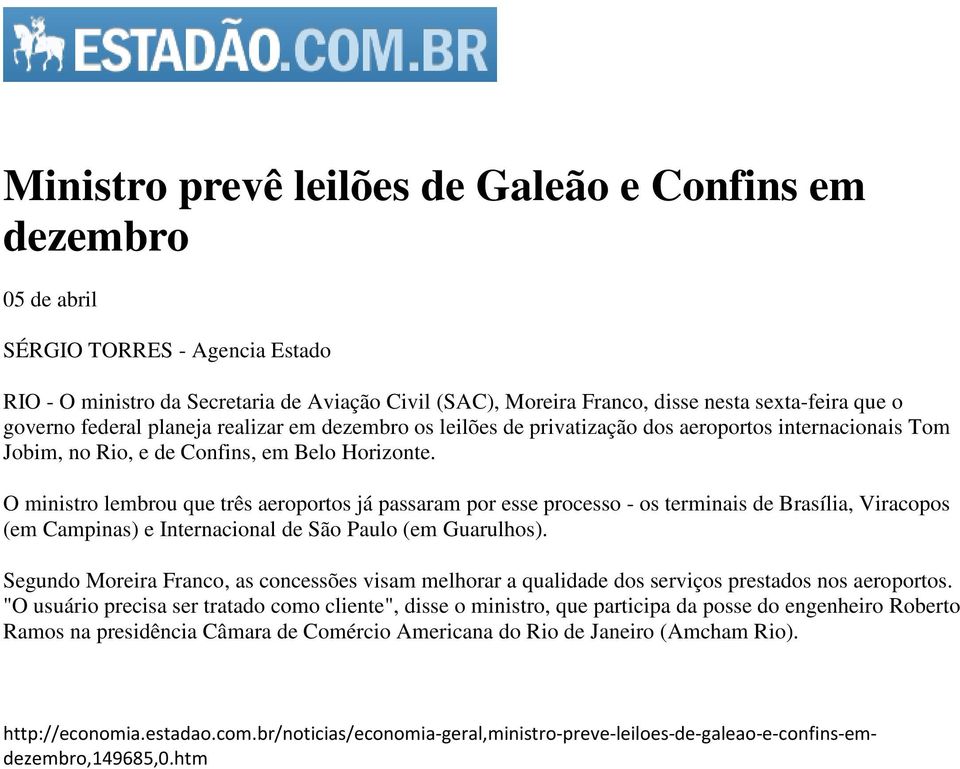 O ministro lembrou que três aeroportos já passaram por esse processo - os terminais de Brasília, Viracopos (em Campinas) e Internacional de São Paulo (em Guarulhos).