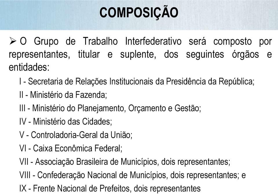 Gestão; IV - Ministério das Cidades; V - Controladoria-Geral da União; VI - Caixa Econômica Federal; VII - Associação Brasileira de