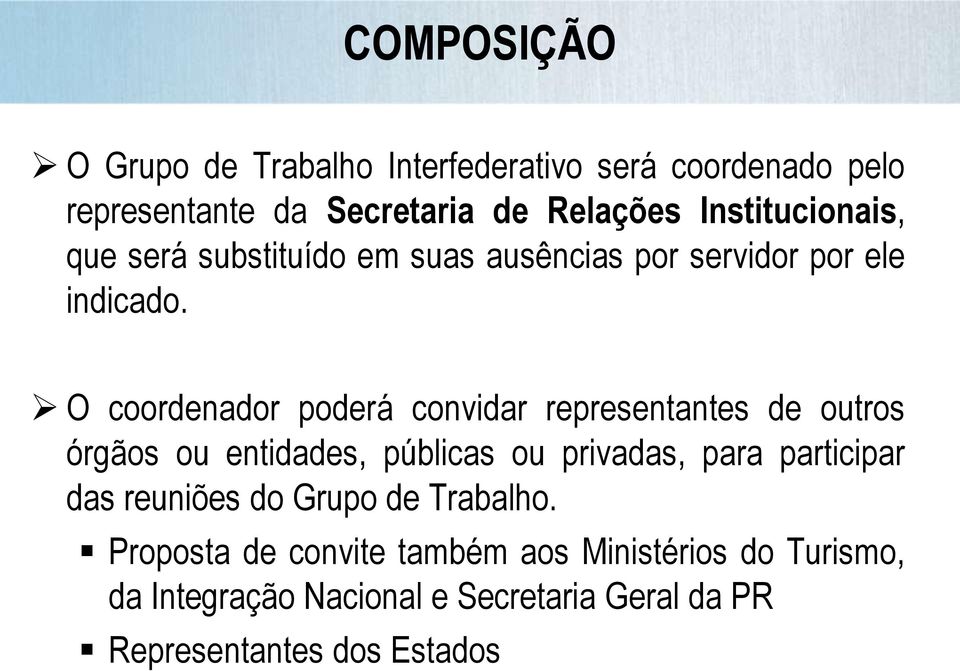 O coordenador poderá convidar representantes de outros órgãos ou entidades, públicas ou privadas, para participar das