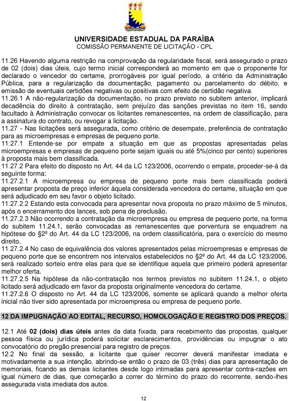 negativas ou positivas com efeito de certidão negativa. 11.26.