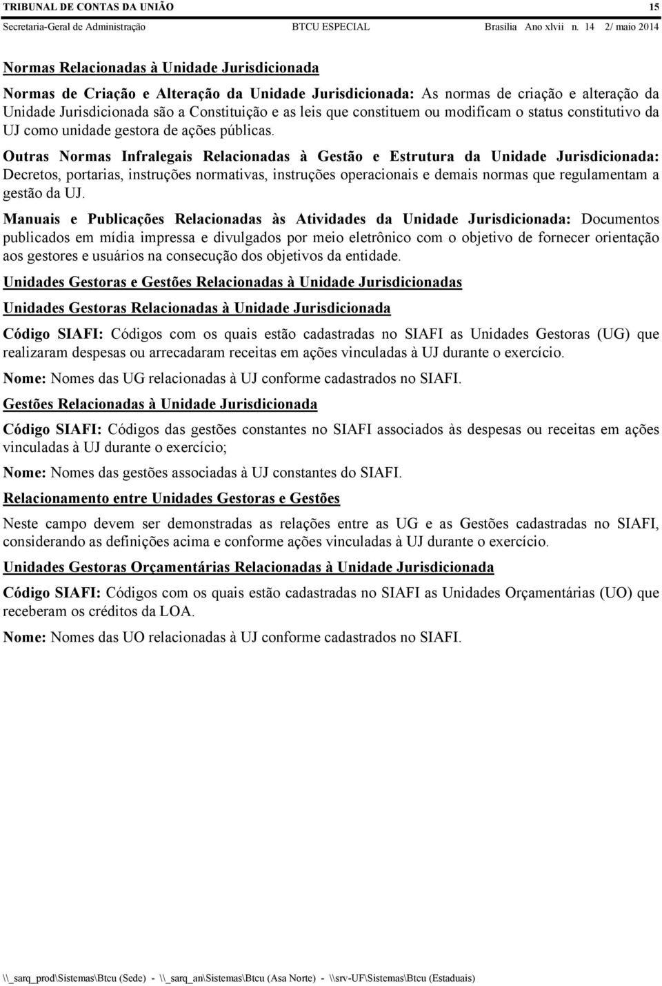 Outras Normas Infralegais Relacionadas à Gestão e Estrutura da Unidade Jurisdicionada: Decretos, portarias, instruções normativas, instruções operacionais e demais normas que regulamentam a gestão da