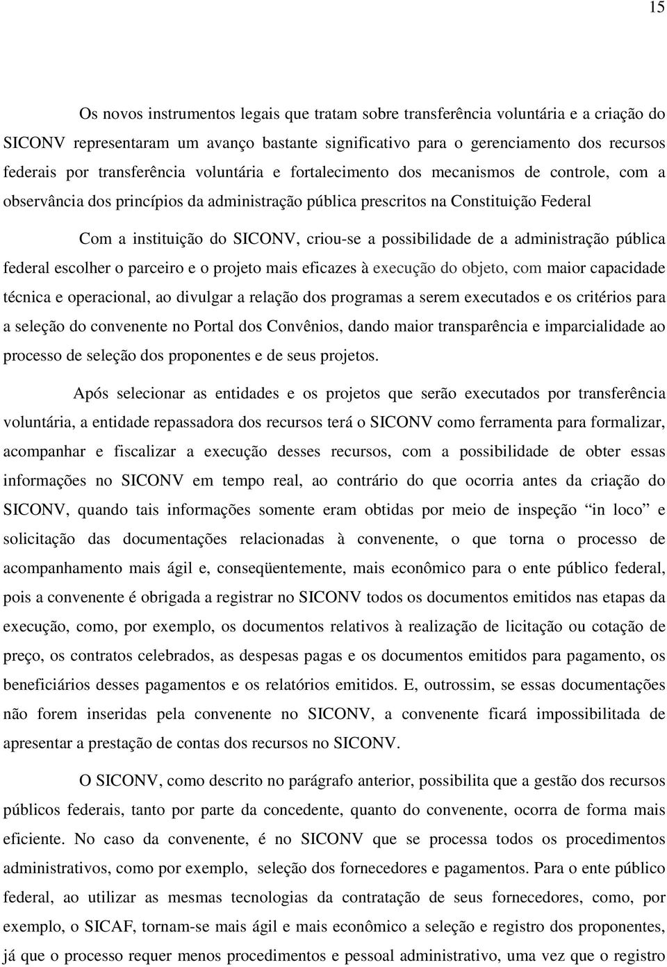 criou-se a possibilidade de a administração pública federal escolher o parceiro e o projeto mais eficazes à execução do objeto, com maior capacidade técnica e operacional, ao divulgar a relação dos